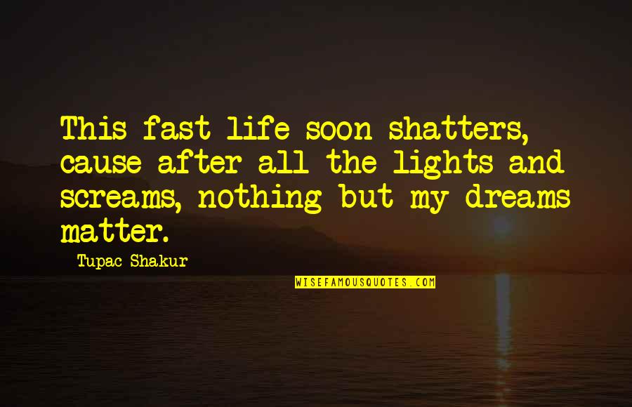 Rapper Life Quotes By Tupac Shakur: This fast life soon shatters, cause after all
