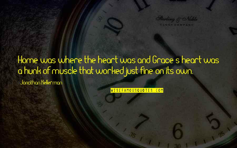 Rapper Mystikal Quotes By Jonathan Kellerman: Home was where the heart was and Grace's Rapper Mystikal Quotes By Jonathan Kellerman: Home was where the heart was and Grace's