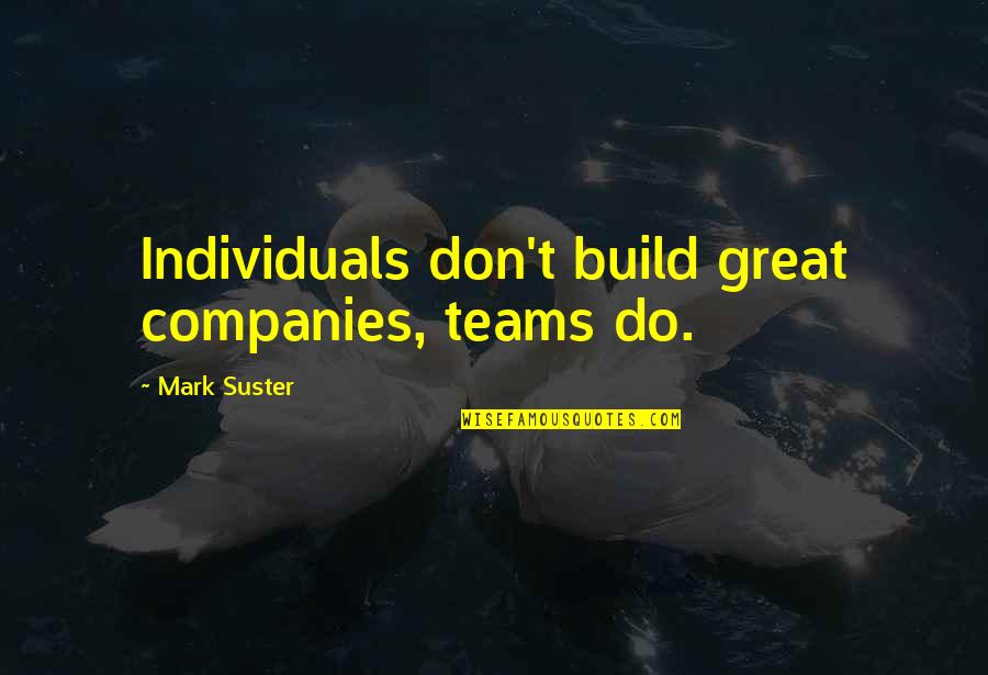 Rapper Mystikal Quotes By Mark Suster: Individuals don't build great companies, teams do. Rapper Mystikal Quotes By Mark Suster: Individuals don't build great companies, teams do.