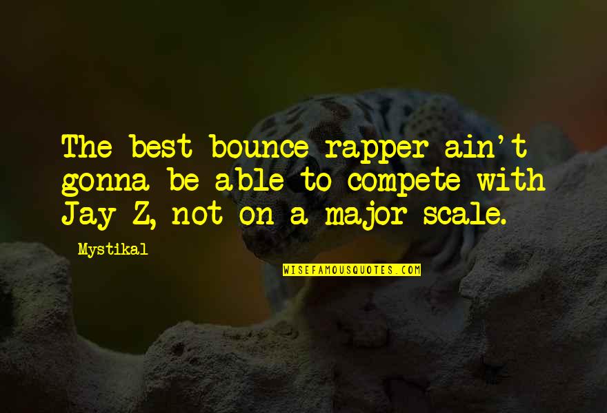Rapper Mystikal Quotes By Mystikal: The best bounce rapper ain't gonna be able