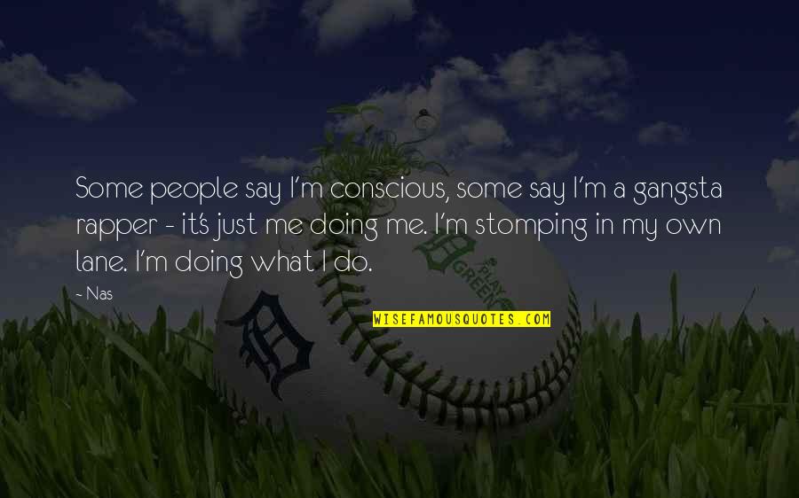 Rapper Nas Quotes By Nas: Some people say I'm conscious, some say I'm Rapper Nas Quotes By Nas: Some people say I'm conscious, some say I'm
