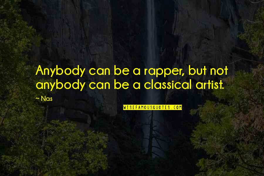 Rapper Nas Quotes By Nas: Anybody can be a rapper, but not anybody