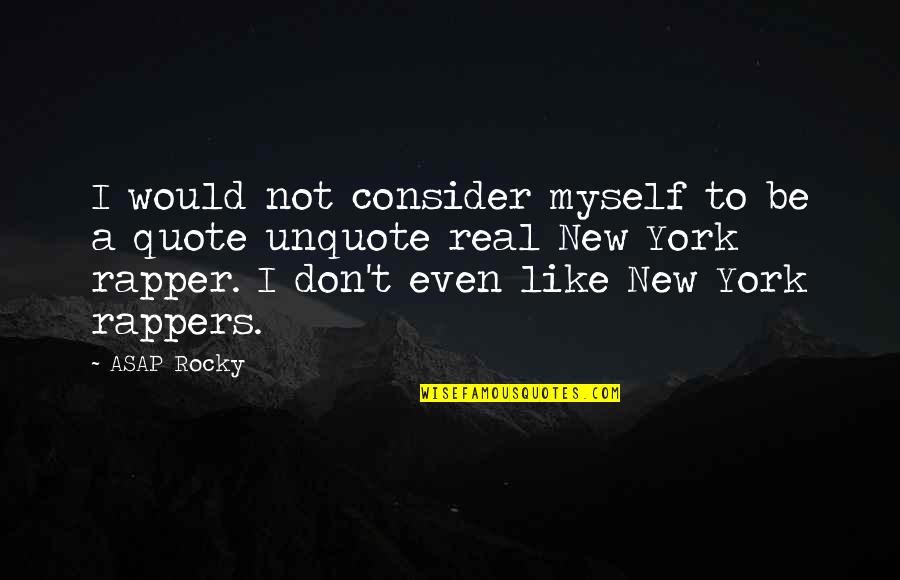 Rapper Quotes By ASAP Rocky: I would not consider myself to be a