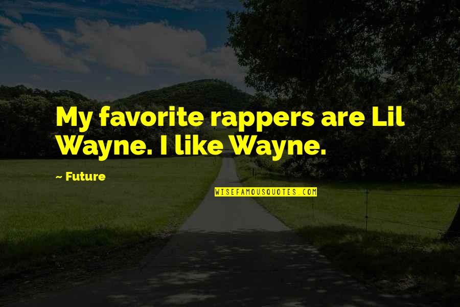 Rapper Quotes By Future: My favorite rappers are Lil Wayne. I like