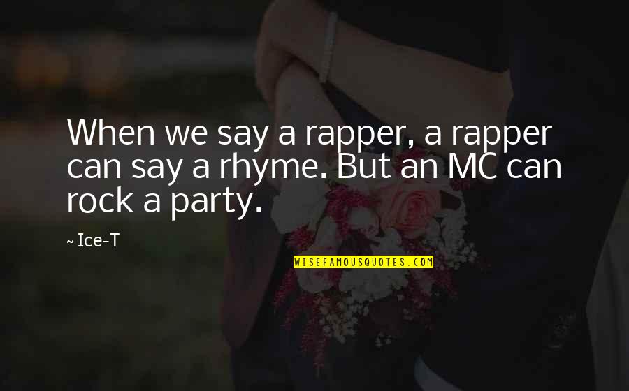 Rapper Quotes By Ice-T: When we say a rapper, a rapper can