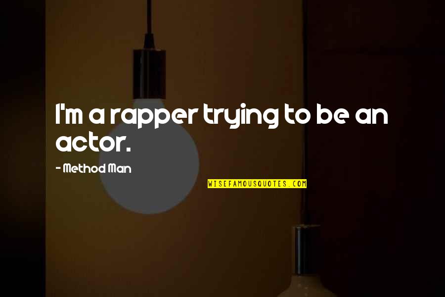 Rapper Quotes By Method Man: I'm a rapper trying to be an actor.