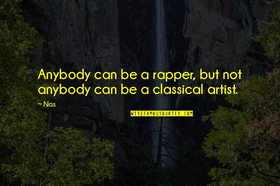 Rapper Quotes By Nas: Anybody can be a rapper, but not anybody