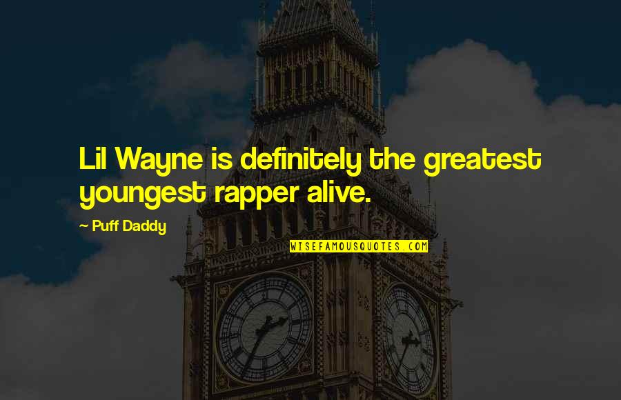 Rapper Quotes By Puff Daddy: Lil Wayne is definitely the greatest youngest rapper