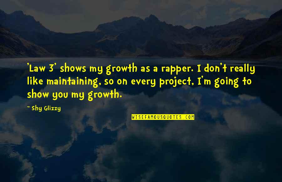 Rapper Quotes By Shy Glizzy: 'Law 3' shows my growth as a rapper.