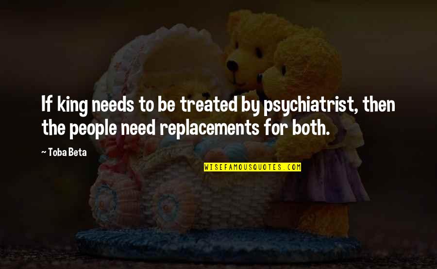 Rapper's Delight Quotes By Toba Beta: If king needs to be treated by psychiatrist,