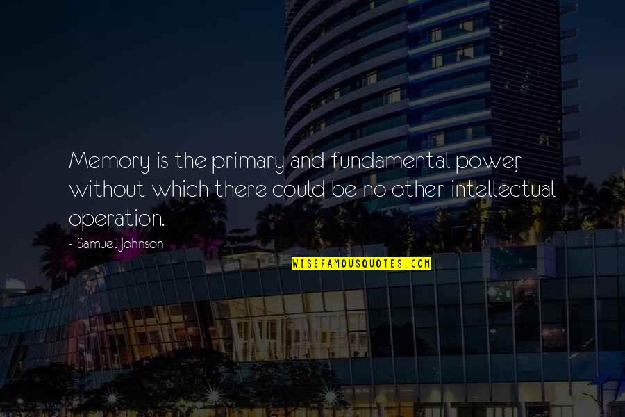 Rappers Funny Quotes By Samuel Johnson: Memory is the primary and fundamental power, without Rappers Funny Quotes By Samuel Johnson: Memory is the primary and fundamental power, without