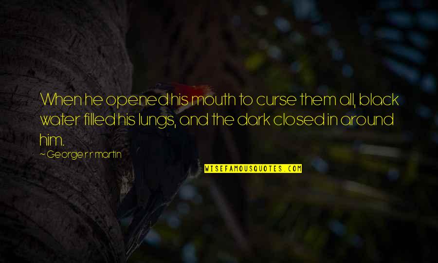 Rappers Quote Quotes By George R R Martin: When he opened his mouth to curse them Rappers Quote Quotes By George R R Martin: When he opened his mouth to curse them