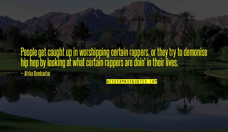 Rappers Quotes By Afrika Bambaataa: People get caught up in worshipping certain rappers,