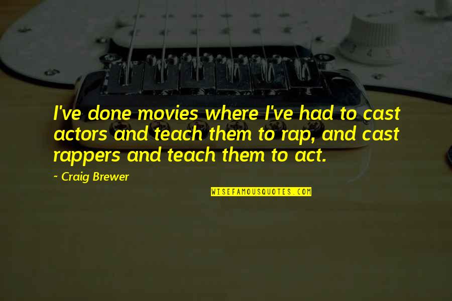 Rappers Quotes By Craig Brewer: I've done movies where I've had to cast