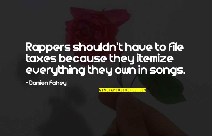 Rappers Quotes By Damien Fahey: Rappers shouldn't have to file taxes because they