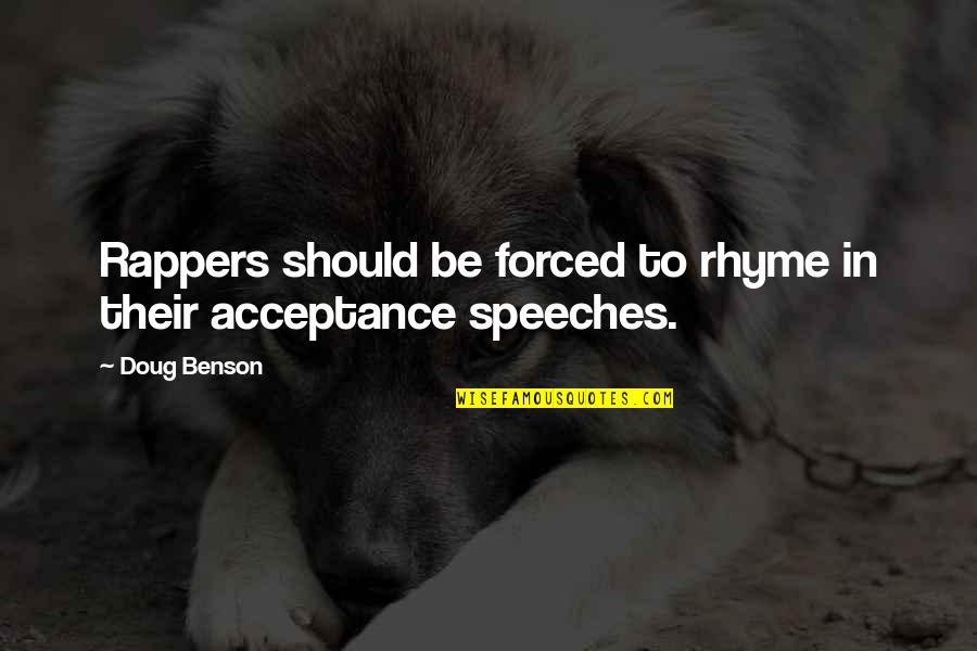 Rappers Quotes By Doug Benson: Rappers should be forced to rhyme in their