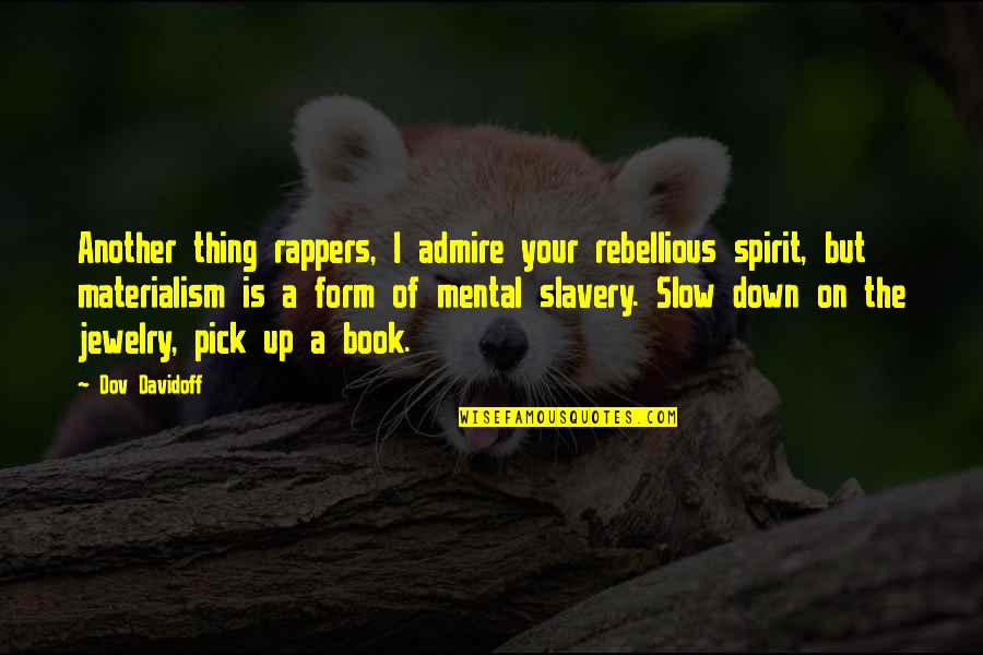 Rappers Quotes By Dov Davidoff: Another thing rappers, I admire your rebellious spirit,