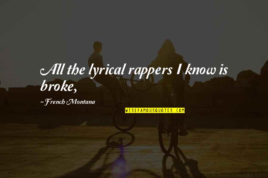 Rappers Quotes By French Montana: All the lyrical rappers I know is broke,