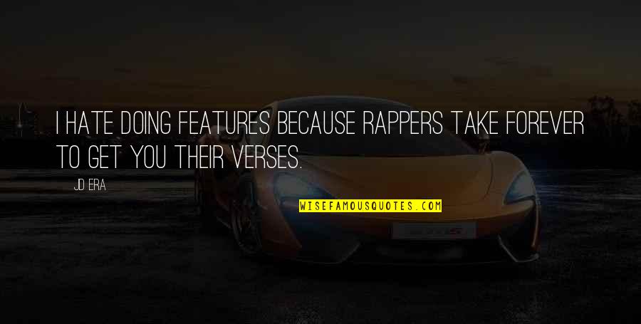 Rappers Quotes By JD Era: I hate doing features because rappers take forever