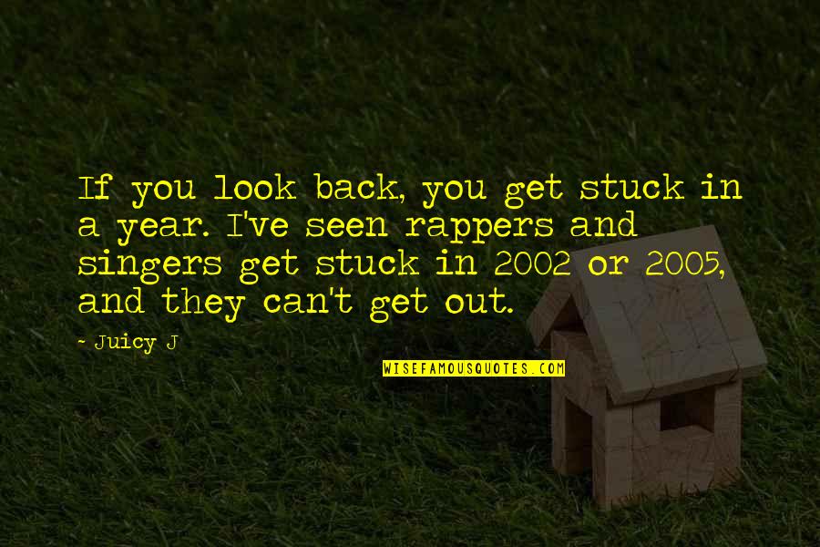 Rappers Quotes By Juicy J: If you look back, you get stuck in