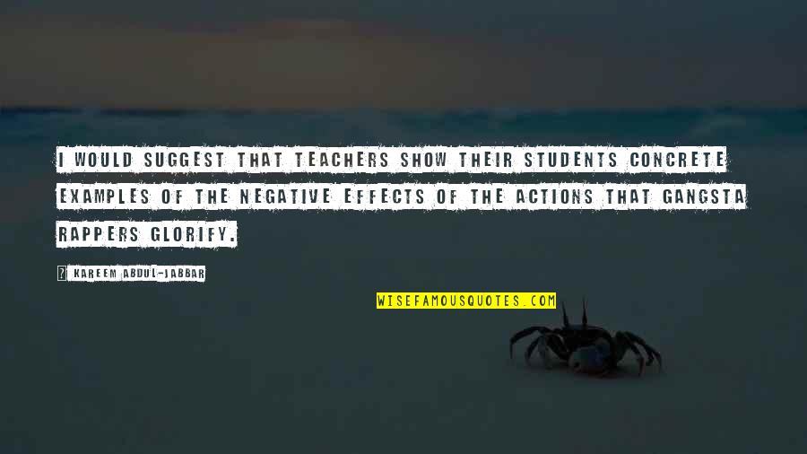 Rappers Quotes By Kareem Abdul-Jabbar: I would suggest that teachers show their students