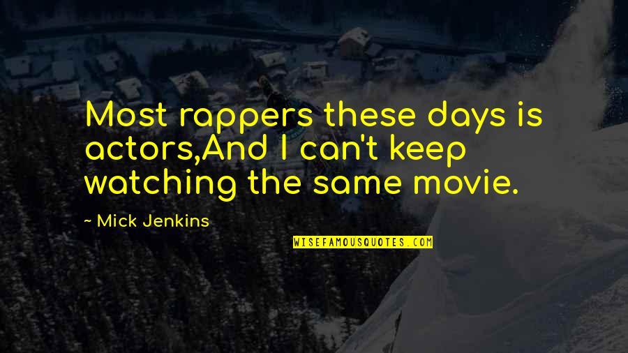Rappers Quotes By Mick Jenkins: Most rappers these days is actors,And I can't