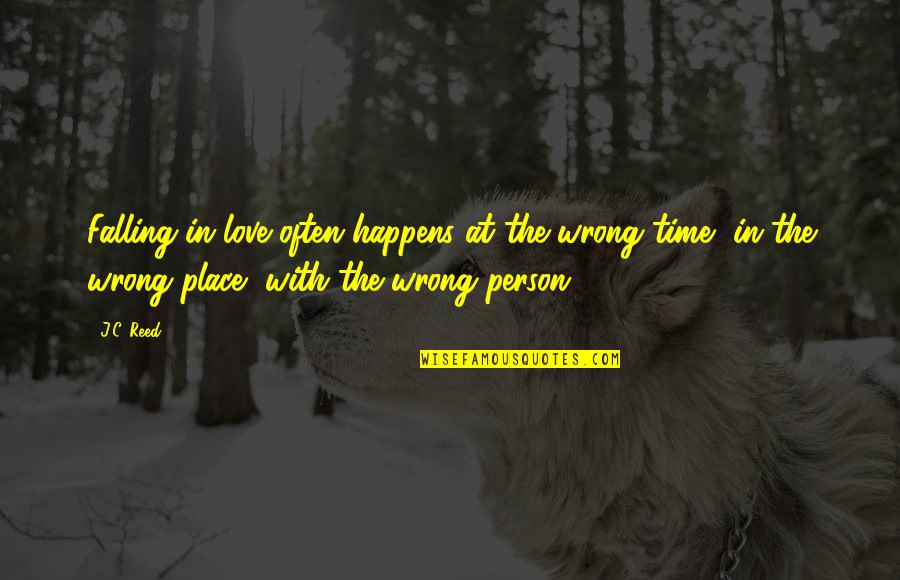 Rappers Who Died Quotes By J.C. Reed: Falling in love often happens at the wrong Rappers Who Died Quotes By J.C. Reed: Falling in love often happens at the wrong