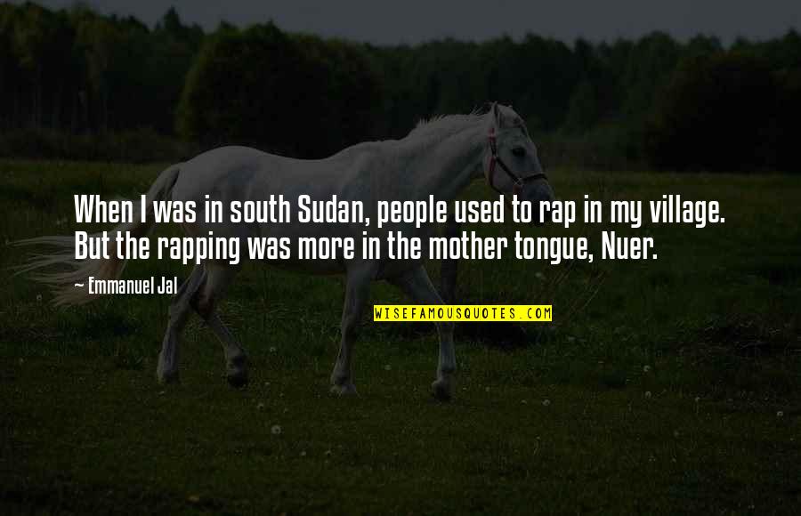 Rapping Quotes By Emmanuel Jal: When I was in south Sudan, people used