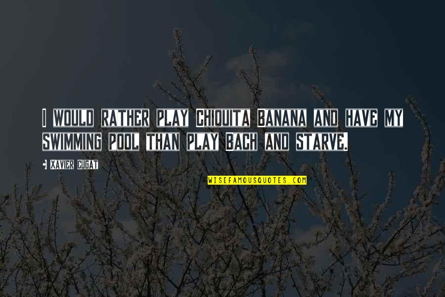 Rapping Song Quotes By Xavier Cugat: I would rather play Chiquita Banana and have