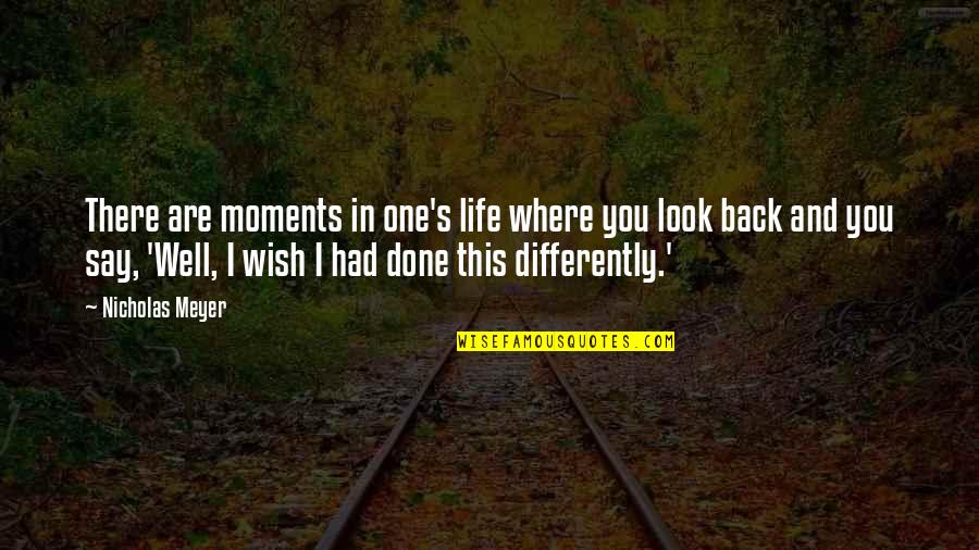 Rappings History Quotes By Nicholas Meyer: There are moments in one's life where you Rappings History Quotes By Nicholas Meyer: There are moments in one's life where you
