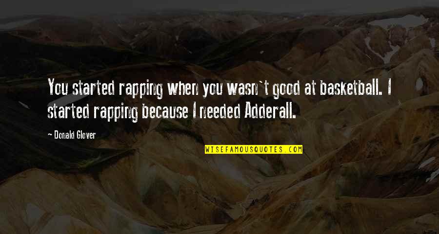 Rapping's Quotes By Donald Glover: You started rapping when you wasn't good at Rapping's Quotes By Donald Glover: You started rapping when you wasn't good at