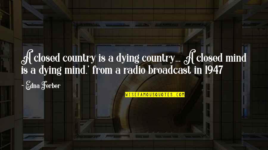 Rappites Society Quotes By Edna Ferber: A closed country is a dying country... A