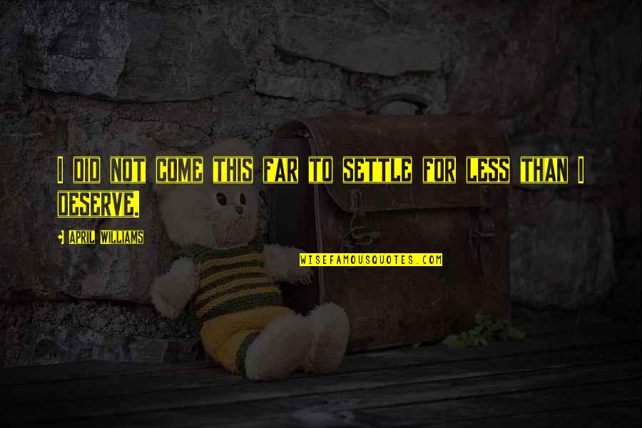 Rappoltstein Quotes By April WIlliams: I did not come this far to settle Rappoltstein Quotes By April WIlliams: I did not come this far to settle
