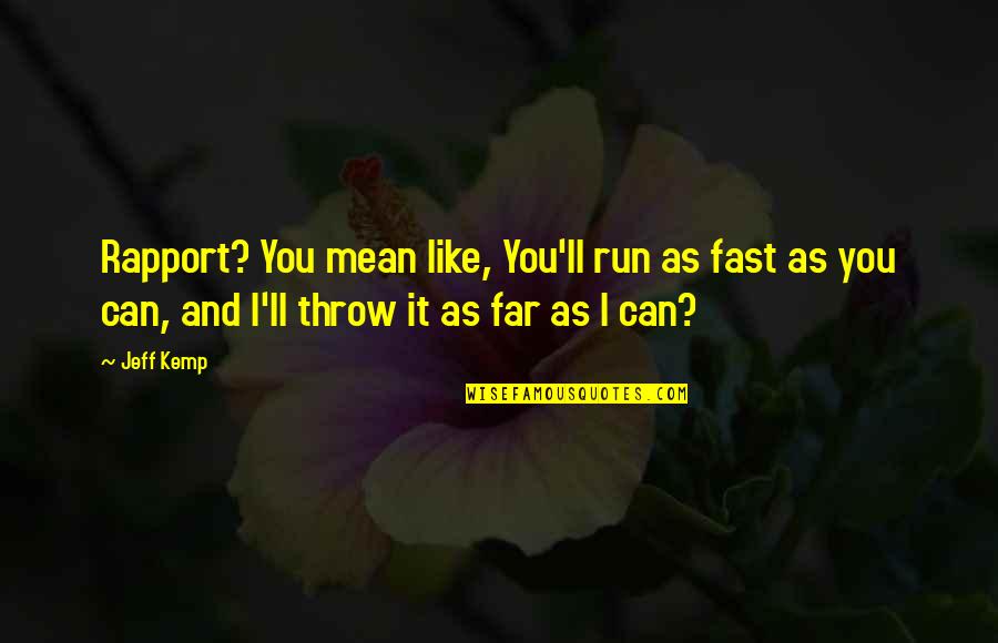Rapport Quotes By Jeff Kemp: Rapport? You mean like, You'll run as fast