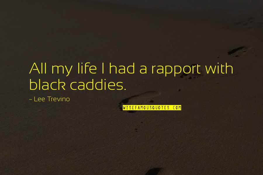 Rapport Quotes By Lee Trevino: All my life I had a rapport with