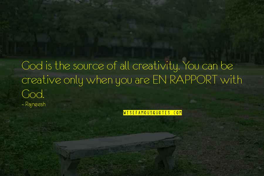Rapport Quotes By Rajneesh: God is the source of all creativity. You