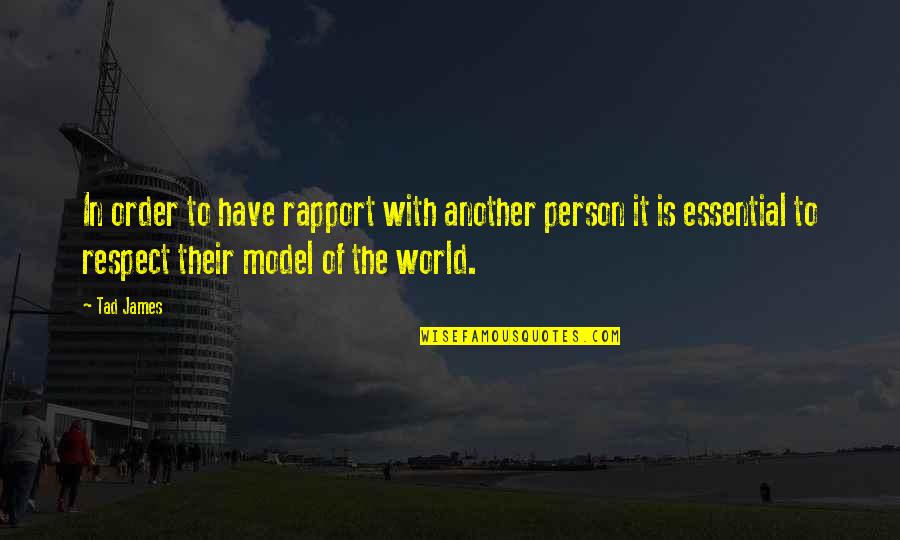 Rapport Quotes By Tad James: In order to have rapport with another person