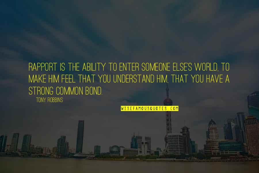 Rapport Quotes By Tony Robbins: Rapport is the ability to enter someone else's