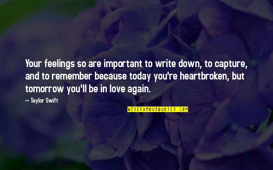 Rapporter Les Quotes By Taylor Swift: Your feelings so are important to write down,