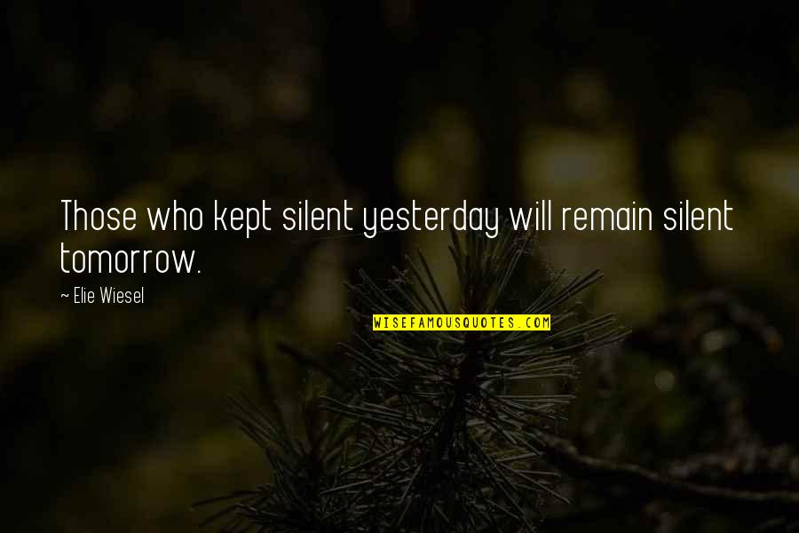 Rapporteur Quotes By Elie Wiesel: Those who kept silent yesterday will remain silent