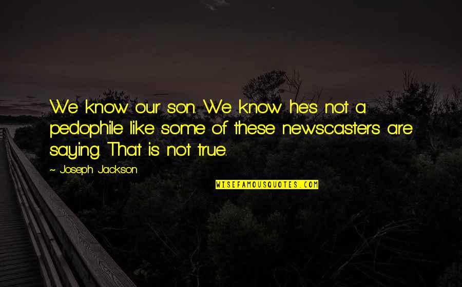 Rapporti Anali Quotes By Joseph Jackson: We know our son. We know he's not