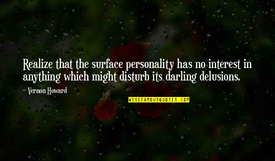 Rapports In English Quotes By Vernon Howard: Realize that the surface personality has no interest