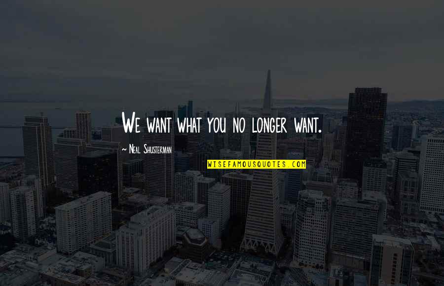 Rapportservice Quotes By Neal Shusterman: We want what you no longer want. Rapportservice Quotes By Neal Shusterman: We want what you no longer want.