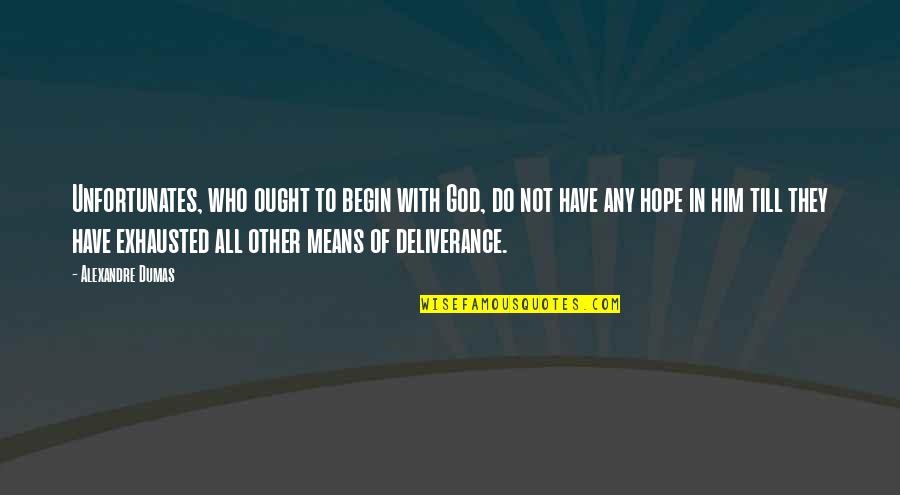 Rappresentazione Per Caratteristica Quotes By Alexandre Dumas: Unfortunates, who ought to begin with God, do Rappresentazione Per Caratteristica Quotes By Alexandre Dumas: Unfortunates, who ought to begin with God, do