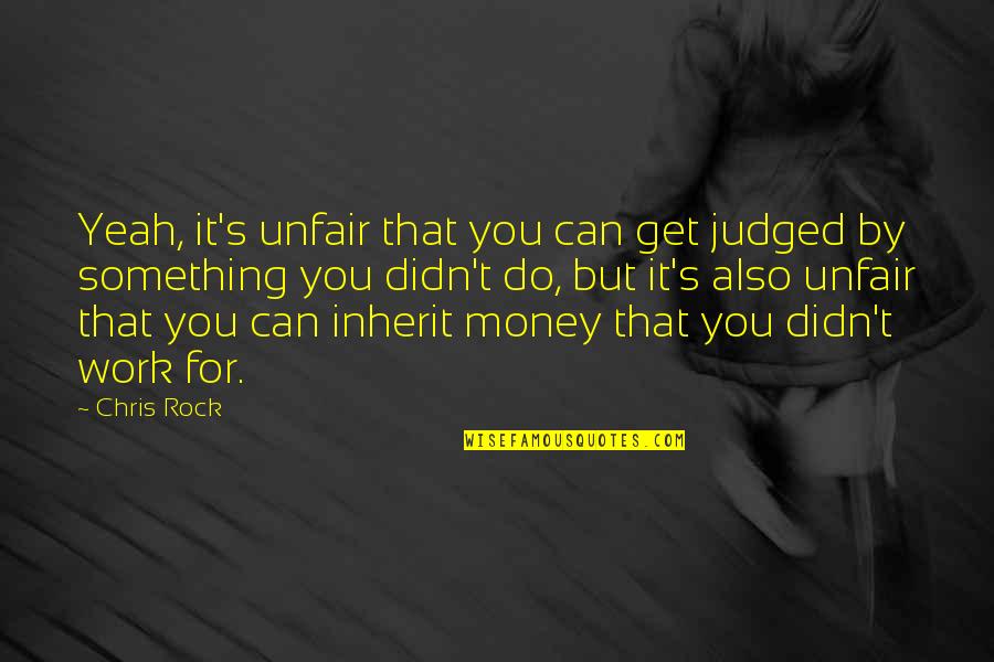 Rappresentazione Per Caratteristica Quotes By Chris Rock: Yeah, it's unfair that you can get judged Rappresentazione Per Caratteristica Quotes By Chris Rock: Yeah, it's unfair that you can get judged