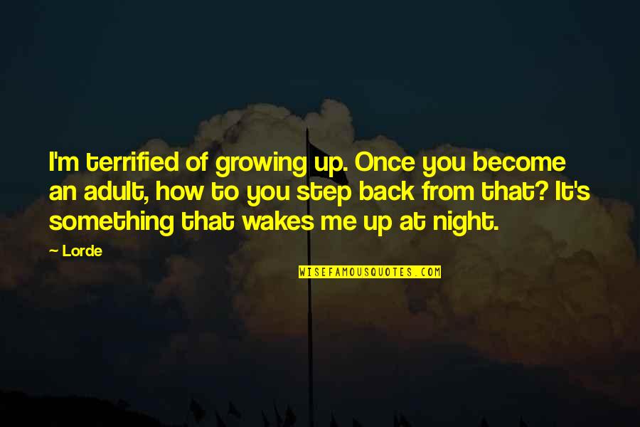 Rappresentazione Per Caratteristica Quotes By Lorde: I'm terrified of growing up. Once you become Rappresentazione Per Caratteristica Quotes By Lorde: I'm terrified of growing up. Once you become