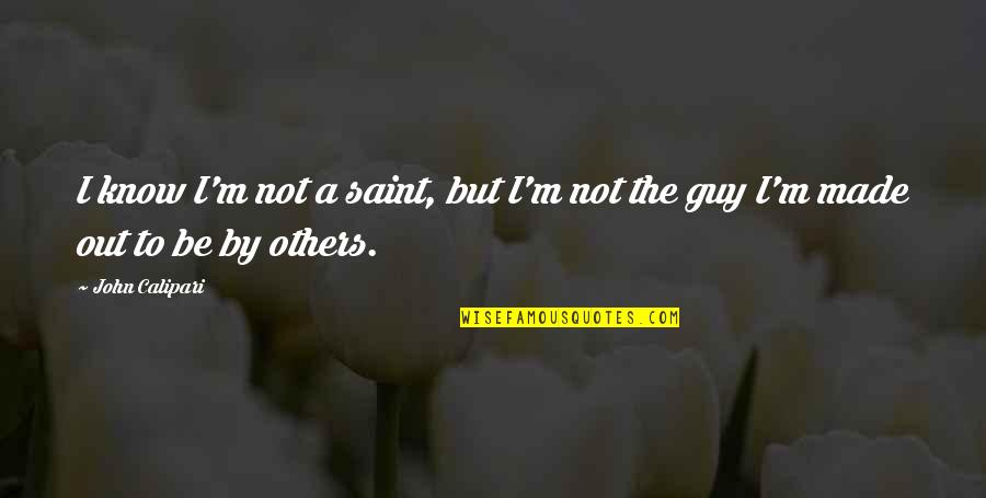 Rappresentazione Tabulare Quotes By John Calipari: I know I'm not a saint, but I'm