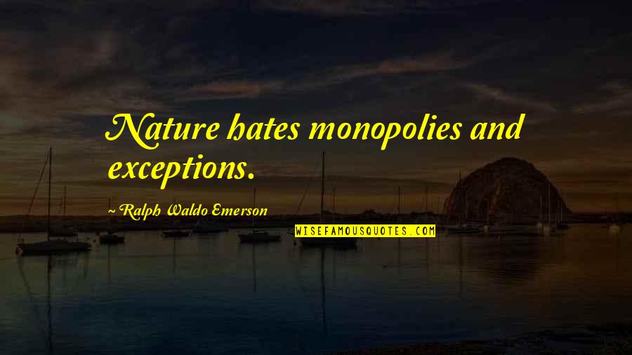 Rapprocher Larousse Quotes By Ralph Waldo Emerson: Nature hates monopolies and exceptions. Rapprocher Larousse Quotes By Ralph Waldo Emerson: Nature hates monopolies and exceptions.