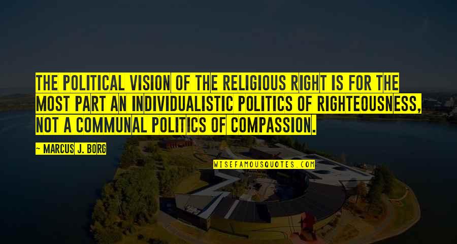 Rapprocher Quotes By Marcus J. Borg: The political vision of the religious right is