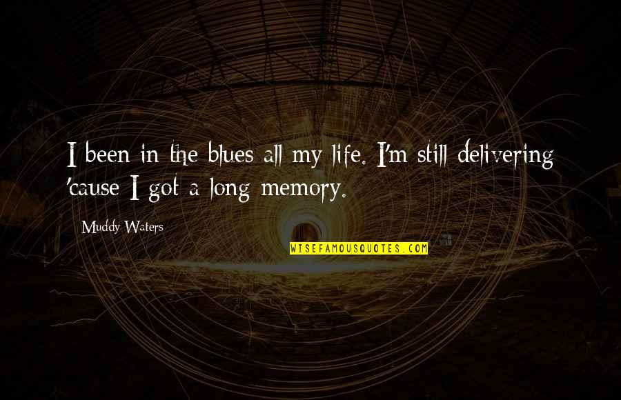 Rapprocher Synonyme Quotes By Muddy Waters: I been in the blues all my life.
